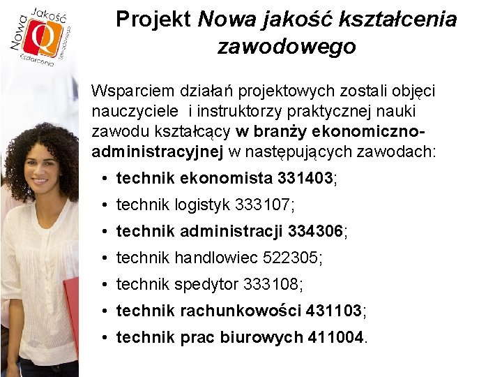 Projekt Nowa jakość kształcenia zawodowego Wsparciem działań projektowych zostali objęci nauczyciele i instruktorzy praktycznej