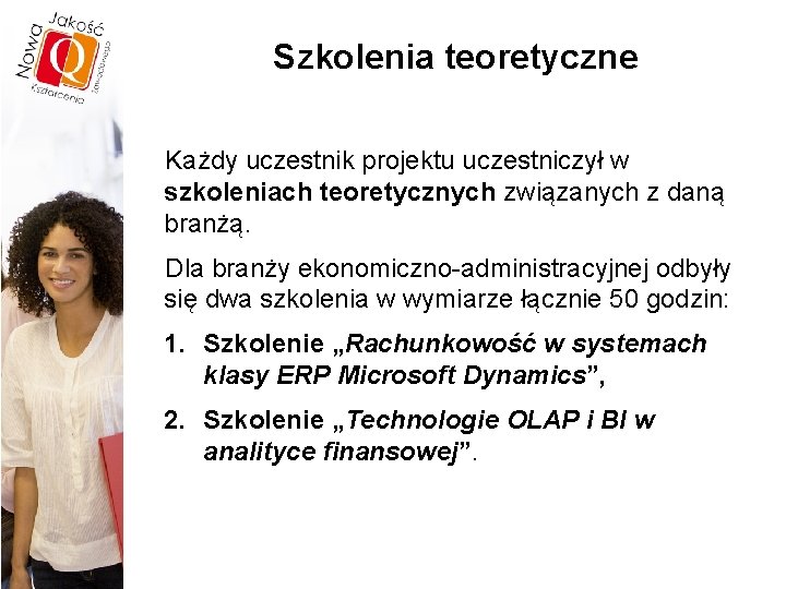 Szkolenia teoretyczne Każdy uczestnik projektu uczestniczył w szkoleniach teoretycznych związanych z daną branżą. Dla