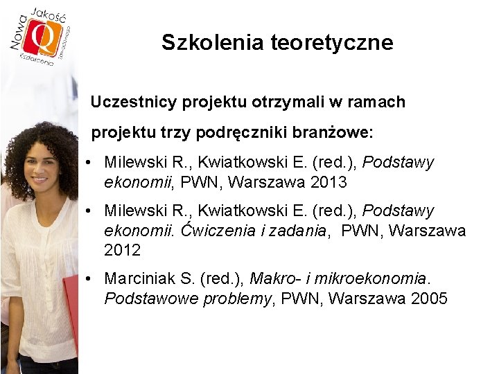 Szkolenia teoretyczne Uczestnicy projektu otrzymali w ramach projektu trzy podręczniki branżowe: • Milewski R.