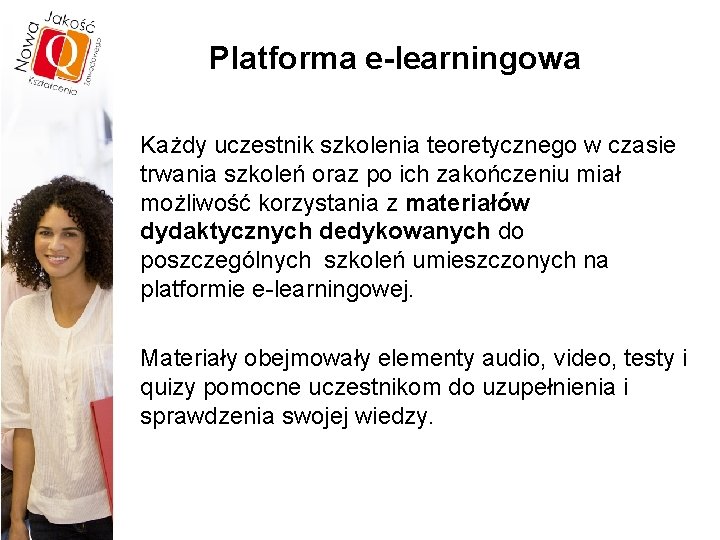 Platforma e-learningowa Każdy uczestnik szkolenia teoretycznego w czasie trwania szkoleń oraz po ich zakończeniu