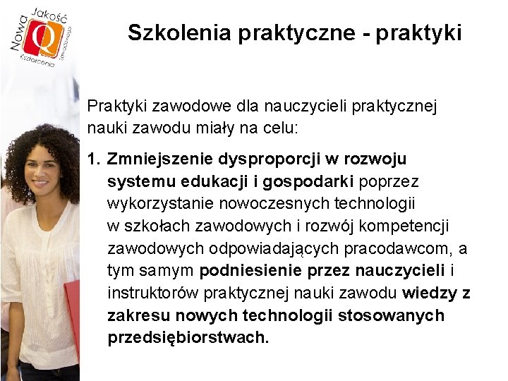 Szkolenia praktyczne - praktyki Praktyki zawodowe dla nauczycieli praktycznej nauki zawodu miały na celu: