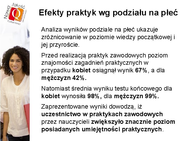 Efekty praktyk wg podziału na płeć Analiza wyników podziale na płeć ukazuje zróżnicowanie w