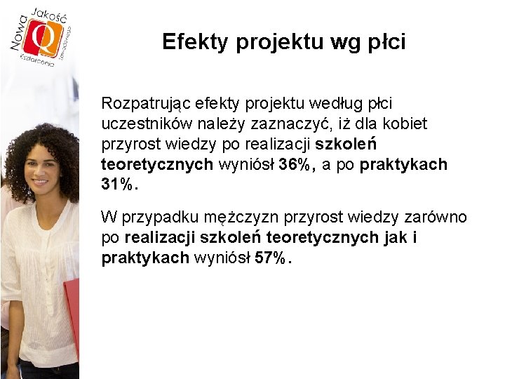 Efekty projektu wg płci Rozpatrując efekty projektu według płci uczestników należy zaznaczyć, iż dla