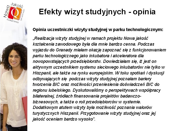 Efekty wizyt studyjnych - opinia Opinia uczestniczki wizyty studyjnej w parku technologicznym: „Realizacja wizyty