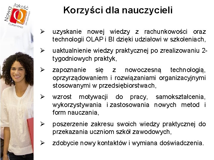 Korzyści dla nauczycieli Ø uzyskanie nowej wiedzy z rachunkowości oraz technologii OLAP i BI