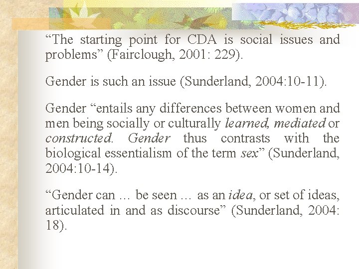 “The starting point for CDA is social issues and problems” (Fairclough, 2001: 229). Gender “The starting point for CDA is social issues and problems” (Fairclough, 2001: 229). Gender