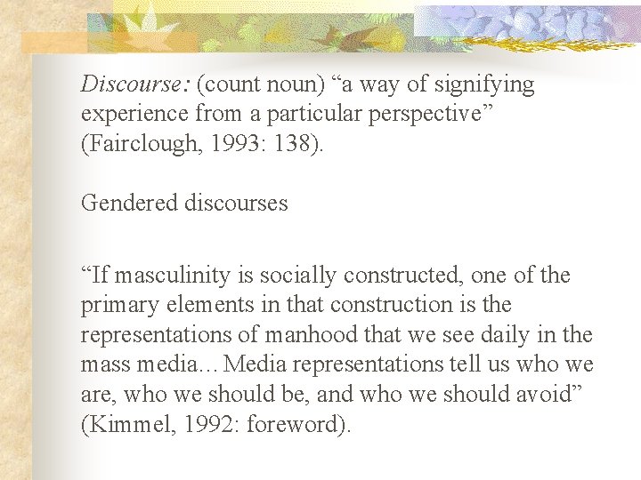 Discourse: (count noun) “a way of signifying experience from a particular perspective” (Fairclough, 1993: Discourse: (count noun) “a way of signifying experience from a particular perspective” (Fairclough, 1993: