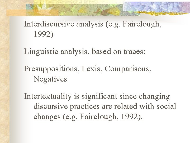 Interdiscursive analysis (e. g. Fairclough, 1992) Linguistic analysis, based on traces: Presuppositions, Lexis, Comparisons, Interdiscursive analysis (e. g. Fairclough, 1992) Linguistic analysis, based on traces: Presuppositions, Lexis, Comparisons,