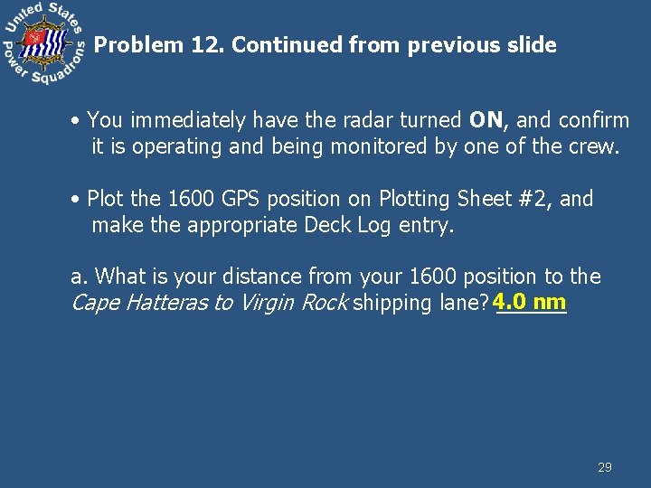 Problem 12. Continued from previous slide • You immediately have the radar turned ON,