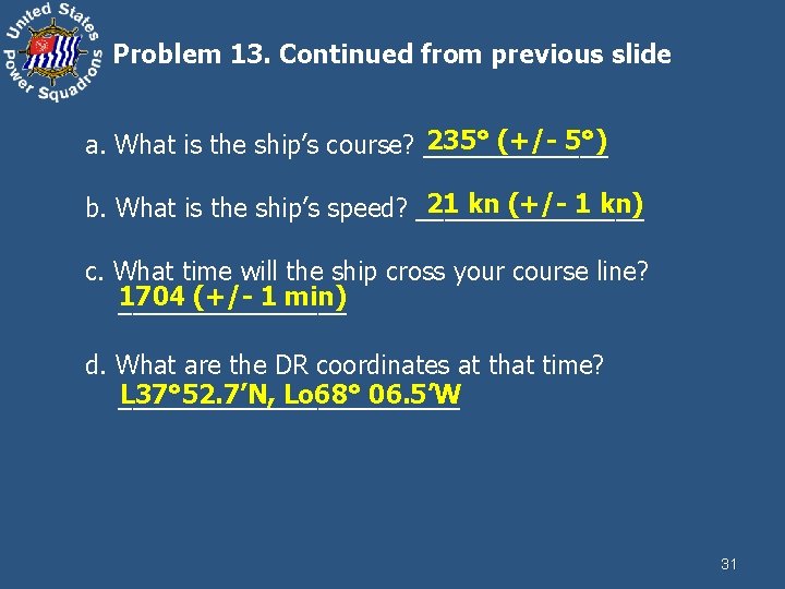 Problem 13. Continued from previous slide 235° (+/- 5°) a. What is the ship’s