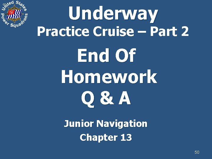 Q 7 Underway Practice Cruise – Part 2 End Of Homework Q&A Junior Navigation