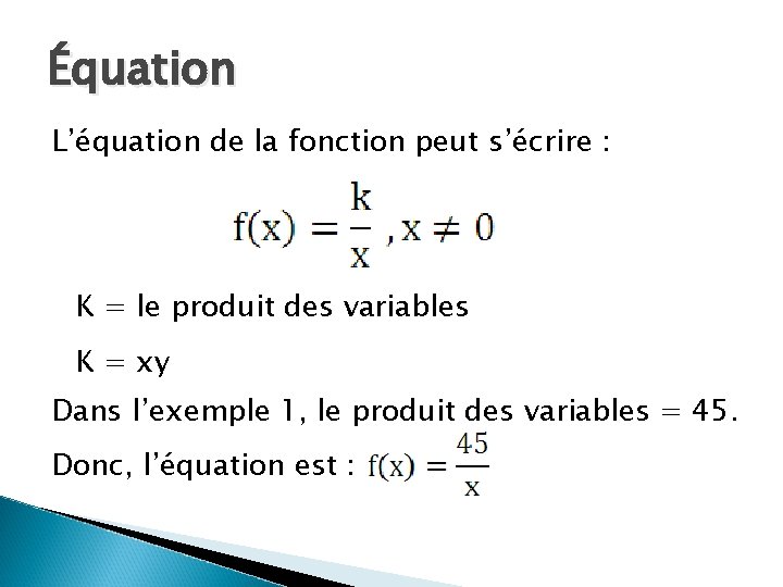 Équation L’équation de la fonction peut s’écrire : K = le produit des variables