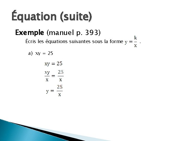 Équation (suite) Exemple (manuel p. 393) Écris les équations suivantes sous la forme a)