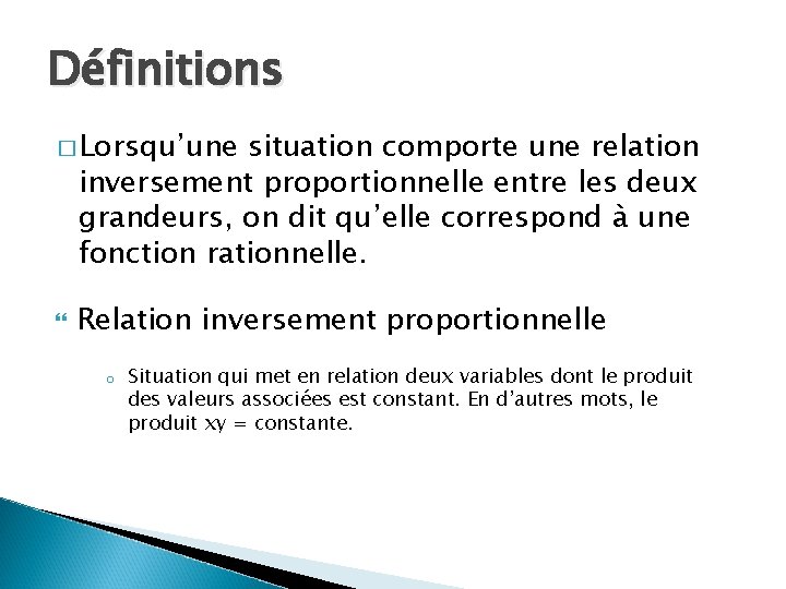 Définitions � Lorsqu’une situation comporte une relation inversement proportionnelle entre les deux grandeurs, on