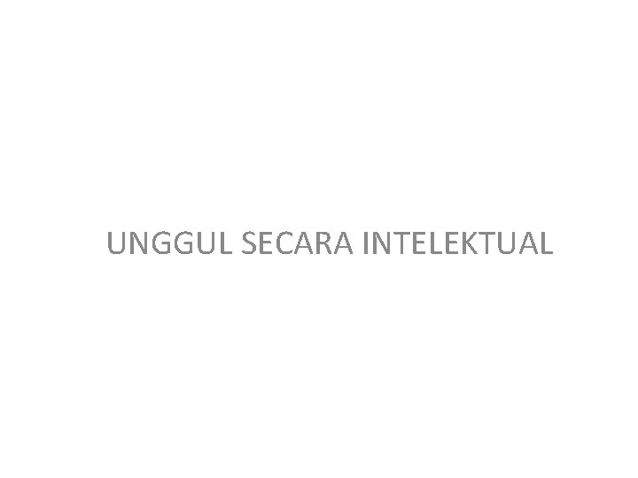 UNGGUL SECARA INTELEKTUAL 