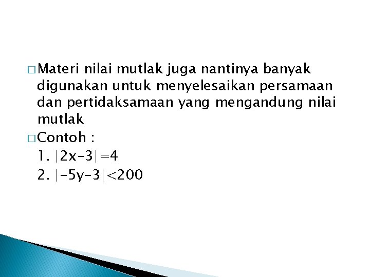 � Materi nilai mutlak juga nantinya banyak digunakan untuk menyelesaikan persamaan dan pertidaksamaan yang