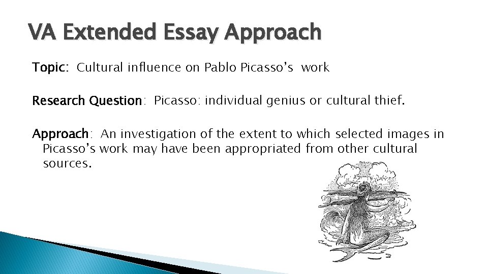 VA Extended Essay Approach Topic: Cultural influence on Pablo Picasso’s work Research Question: Picasso: