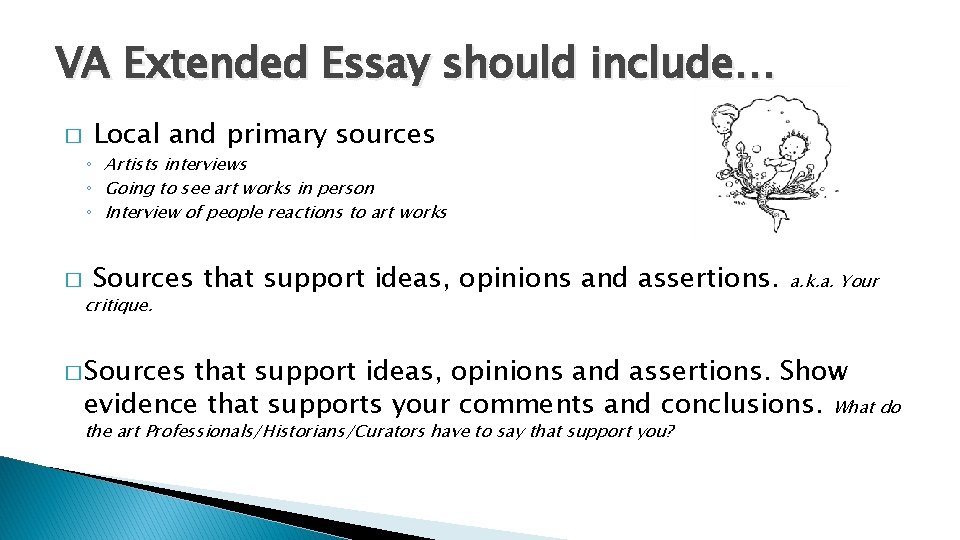 VA Extended Essay should include… � Local and primary sources ◦ Artists interviews ◦