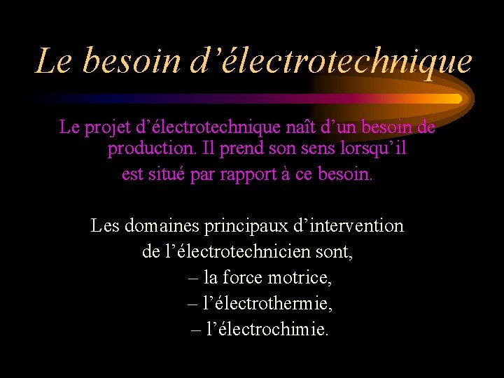 Le besoin d’électrotechnique Le projet d’électrotechnique naît d’un besoin de production. Il prend son