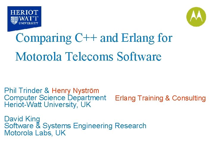 Comparing C++ and Erlang for Motorola Telecoms Software Phil Trinder & Henry Nyström Computer