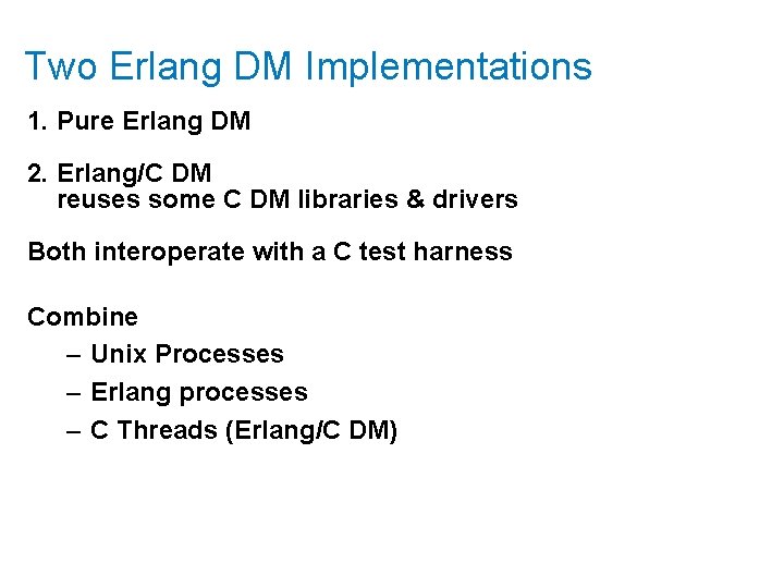 Two Erlang DM Implementations 1. Pure Erlang DM 2. Erlang/C DM reuses some C