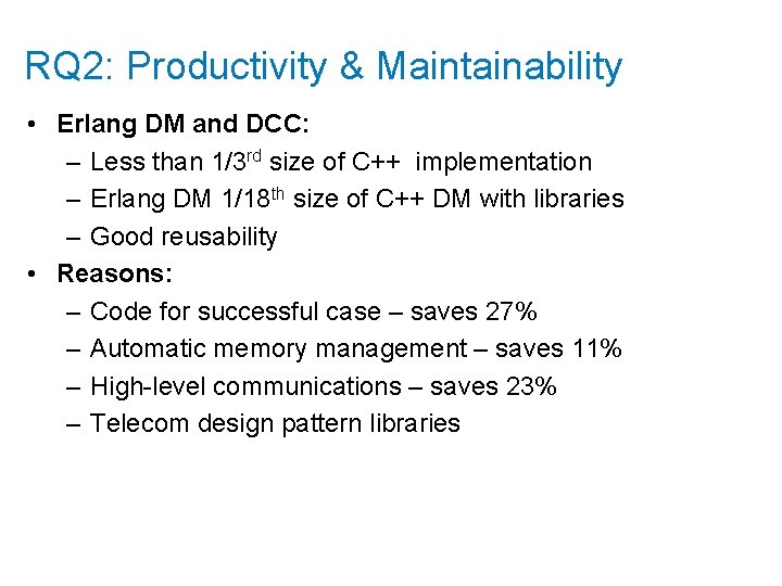 RQ 2: Productivity & Maintainability • Erlang DM and DCC: – Less than 1/3