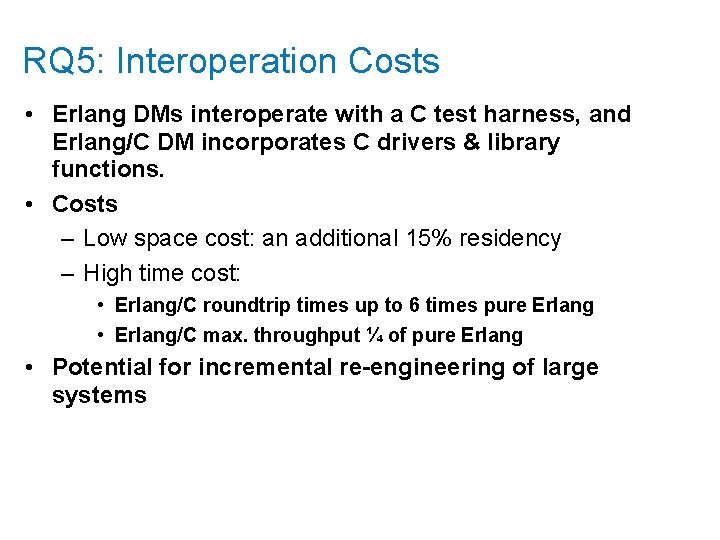 RQ 5: Interoperation Costs • Erlang DMs interoperate with a C test harness, and