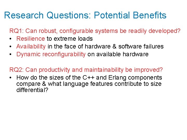 Research Questions: Potential Benefits RQ 1: Can robust, configurable systems be readily developed? •