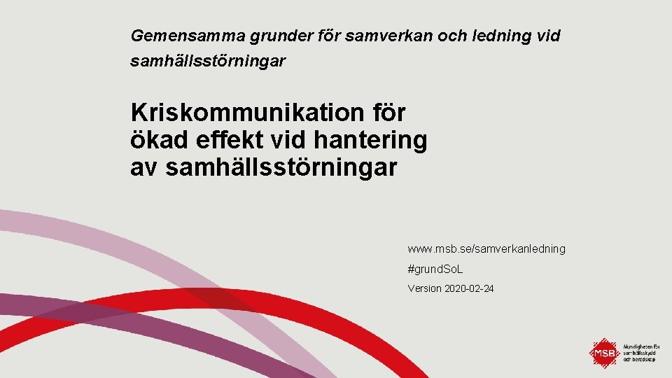 Gemensamma grunder för samverkan och ledning vid samhällsstörningar Kriskommunikation för ökad effekt vid hantering