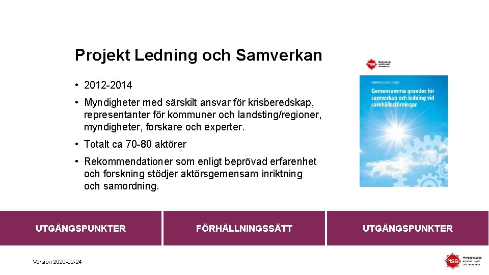 Projekt Ledning och Samverkan • 2012 -2014 • Myndigheter med särskilt ansvar för krisberedskap,