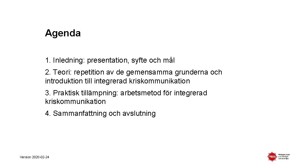 Agenda 1. Inledning: presentation, syfte och mål 2. Teori: repetition av de gemensamma grunderna