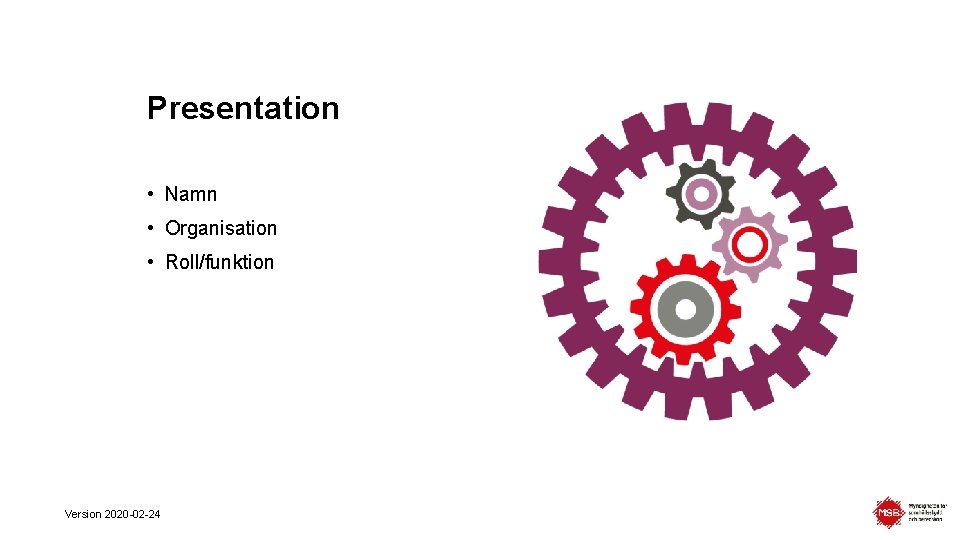 Presentation • Namn • Organisation • Roll/funktion Version 2020 -02 -24 