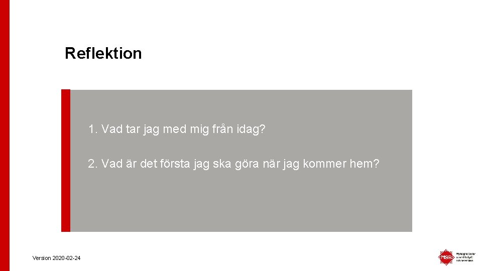 Reflektion 1. Vad tar jag med mig från idag? 2. Vad är det första