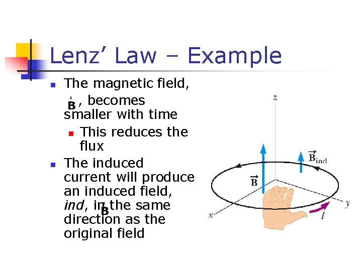 Lenz’ Law – Example n n The magnetic field, , becomes smaller with time