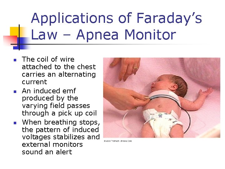 Applications of Faraday’s Law – Apnea Monitor n n n The coil of wire