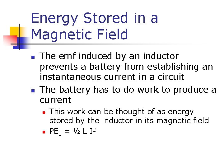 Energy Stored in a Magnetic Field n n The emf induced by an inductor