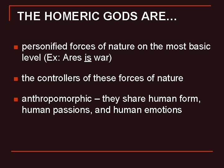 THE HOMERIC GODS ARE… n personified forces of nature on the most basic level