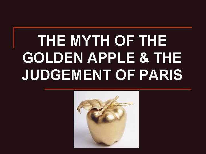 THE MYTH OF THE GOLDEN APPLE & THE JUDGEMENT OF PARIS 