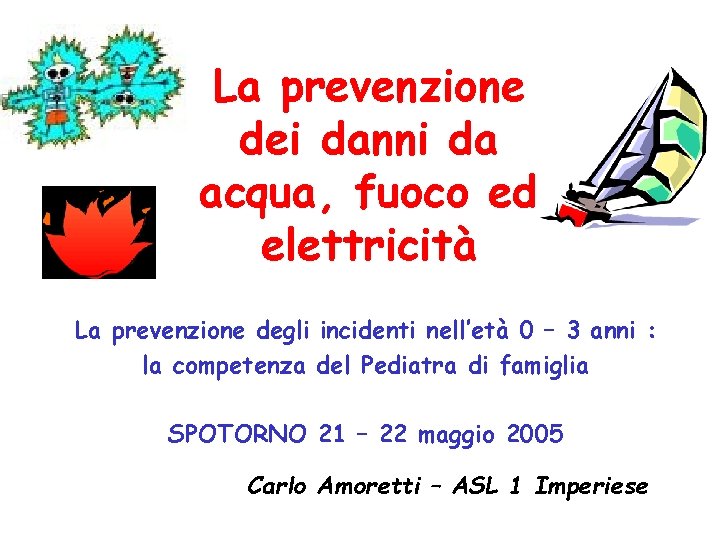 La prevenzione dei danni da acqua, fuoco ed elettricità La prevenzione degli incidenti nell’età