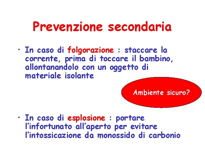 Prevenzione secondaria • In caso di folgorazione : staccare la corrente, prima di toccare