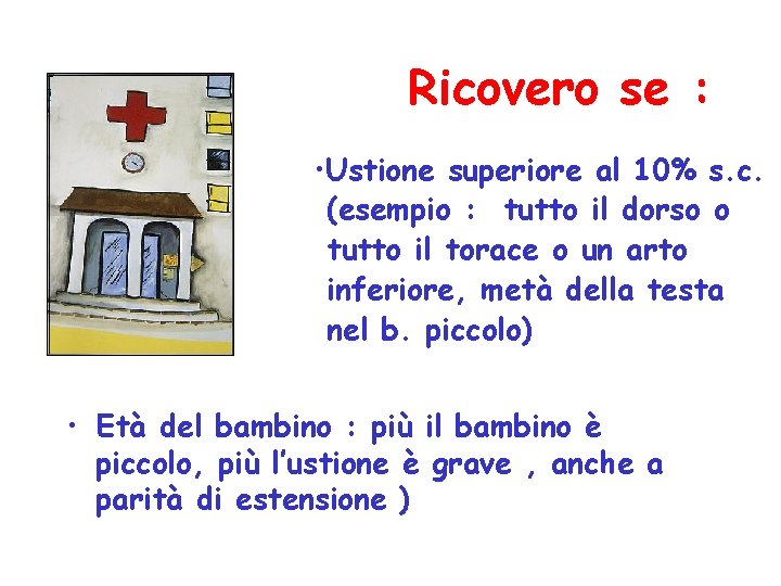 Ricovero se : • Ustione superiore al 10% s. c. (esempio : tutto il