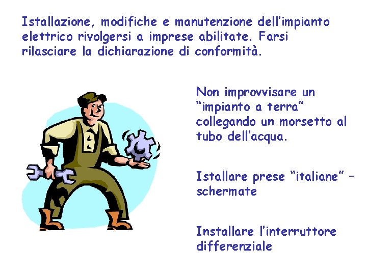 Istallazione, modifiche e manutenzione dell’impianto elettrico rivolgersi a imprese abilitate. Farsi rilasciare la dichiarazione