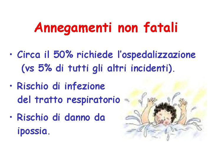 Annegamenti non fatali • Circa il 50% richiede l’ospedalizzazione (vs 5% di tutti gli