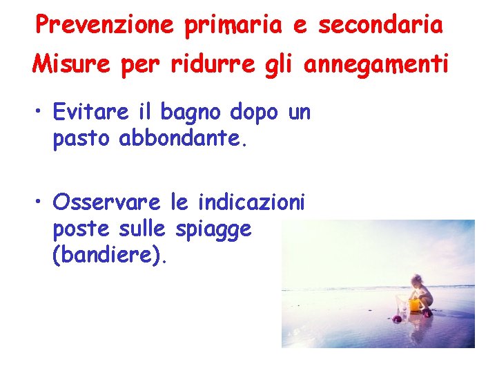 Prevenzione primaria e secondaria Misure per ridurre gli annegamenti • Evitare il bagno dopo