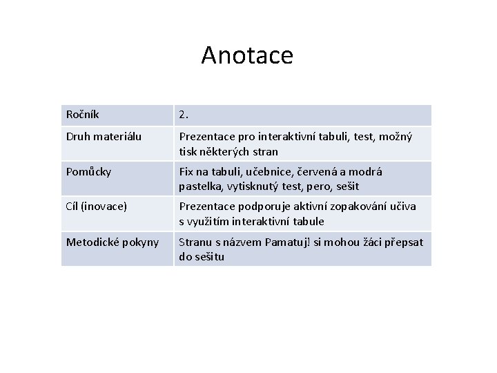 Anotace Ročník 2. Druh materiálu Prezentace pro interaktivní tabuli, test, možný tisk některých stran