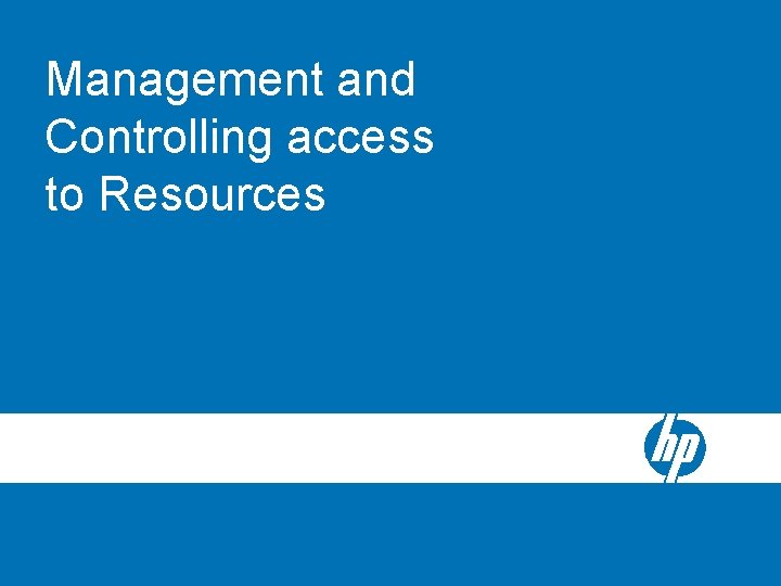 Management and Controlling access to Resources 