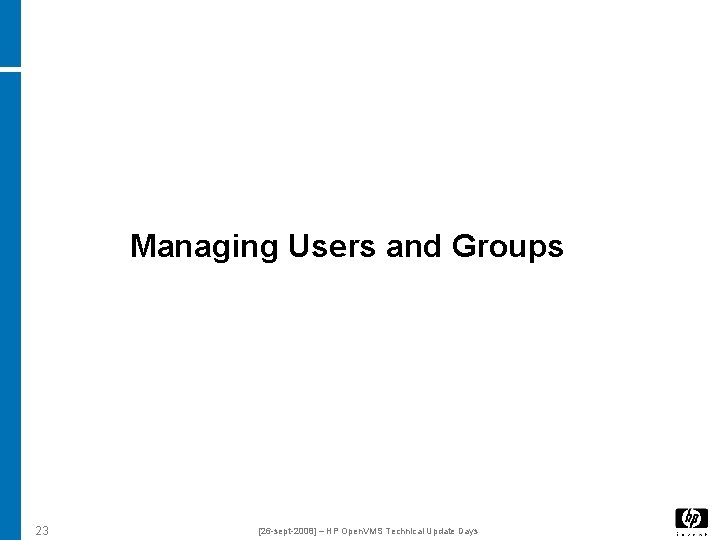 Managing Users and Groups 23 [26 -sept-2008] – HP Open. VMS Technical Update Days