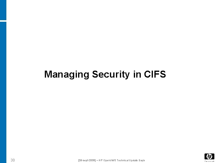 Managing Security in CIFS 30 [26 -sept-2008] – HP Open. VMS Technical Update Days