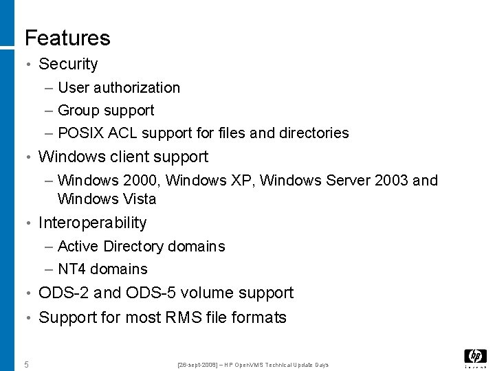 Features • Security – User authorization – Group support – POSIX ACL support for