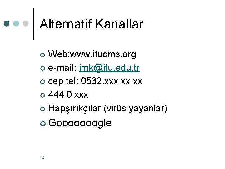 Alternatif Kanallar Web: www. itucms. org ¢ e-mail: imk@itu. edu. tr ¢ cep tel: